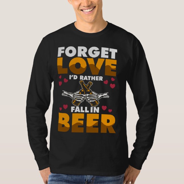 Forget Love I d rather Fall In Beer T-Shirt (Vorderseite)