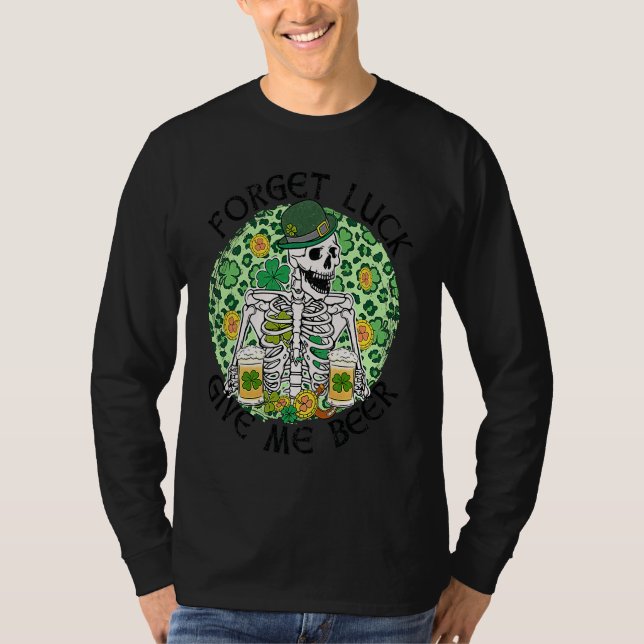 Forget Luck Give Me Beer St Patrick's Day Skeleton T-Shirt (Vorderseite)