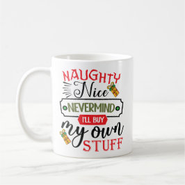 Forget Naughty Nice I'll Buy My Own Stuff Kaffeetasse