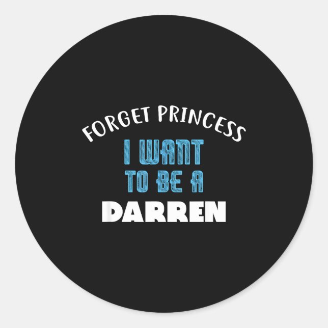 Forget Princess I Want To Be A Darren Name  Runder Aufkleber (Vorderseite)