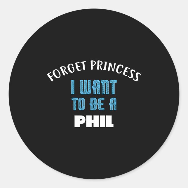 Forget Princess I Want To Be A Phil Name  Runder Aufkleber (Vorderseite)