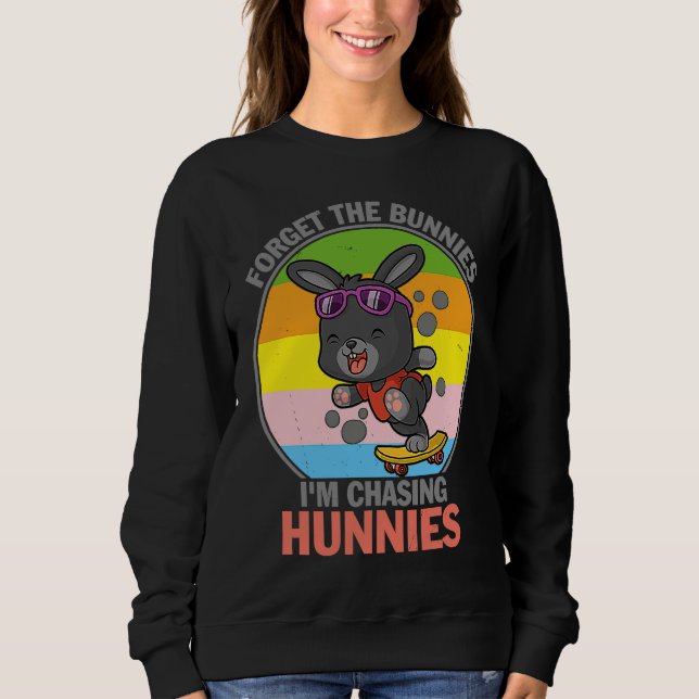 Forget The Bunnies I'm Chasing Hunnies   Easter Sweatshirt (Vorderseite)