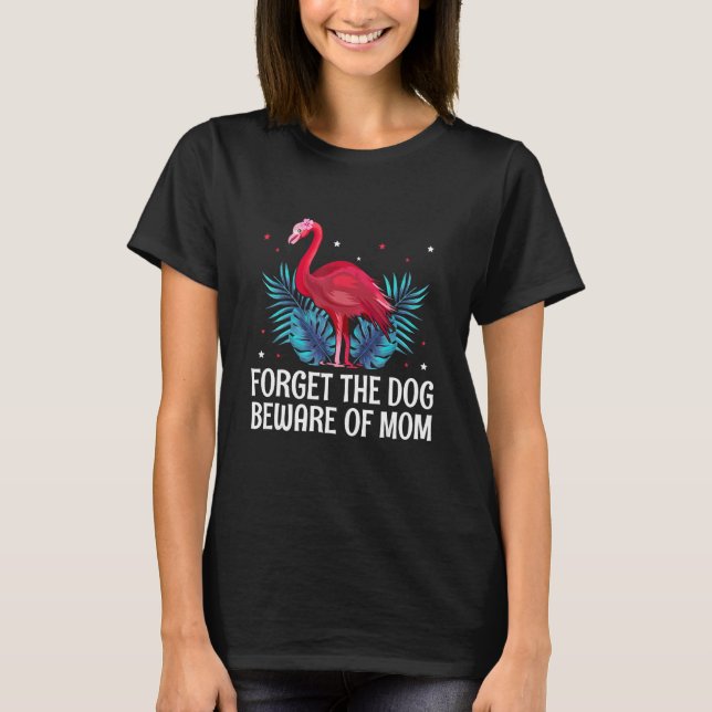 Forget the Dog Beware of Mom  Mother s Day Humor T-Shirt (Vorderseite)