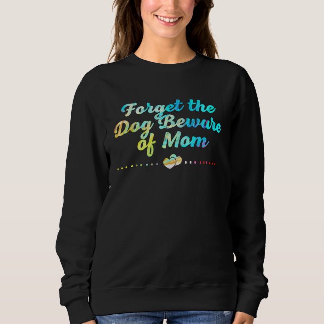Forget the Dog Beware of Mom  Mothers Day Humor Sweatshirt (Vorderseite)