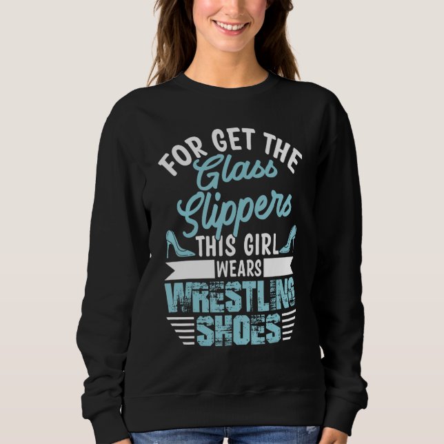 Forget The Glass Slippers This Girl Wears Wrestlin Sweatshirt (Vorderseite)