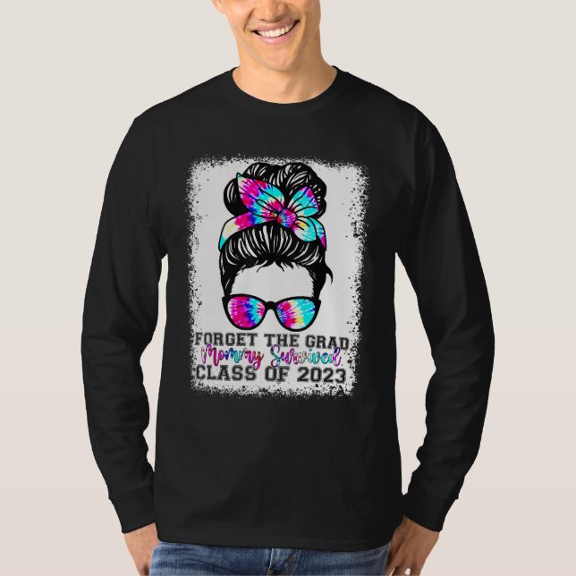 Forget The Grad Mommy Survived Senior 2023 Graduat T-Shirt (Vorderseite)