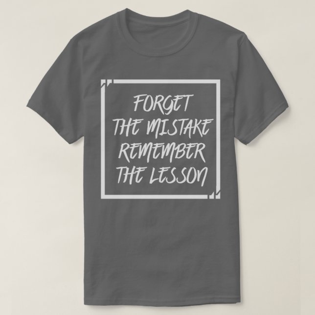Forget The Mistake Remember The Lesson T-Shirt (Design vorne)