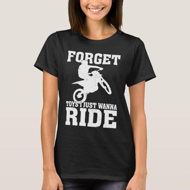 Forget Toys I Just Wanna Ride Dirt Bike Rider Moto T-Shirt (Vorderseite)