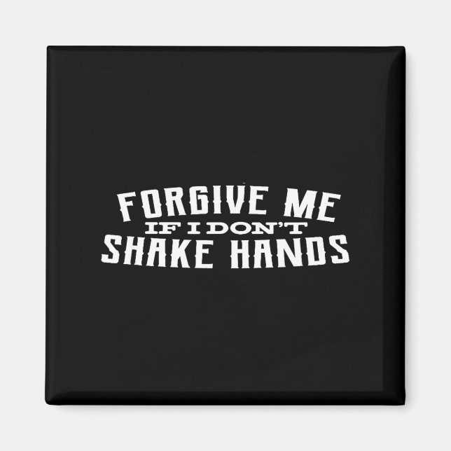 Forgive Me If I Don't Shake Hands  Magnet (Vorne)
