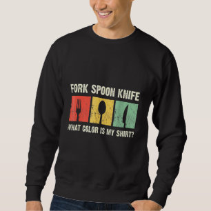 Fork Spooon Knife Welche Farbe hat mein lustiger F Sweatshirt