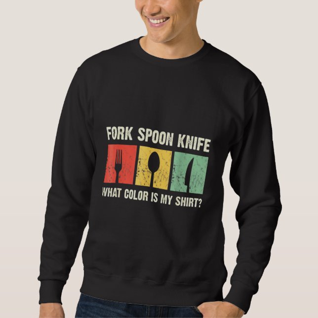 Fork Spooon Knife Welche Farbe hat mein lustiger F Sweatshirt (Vorderseite)