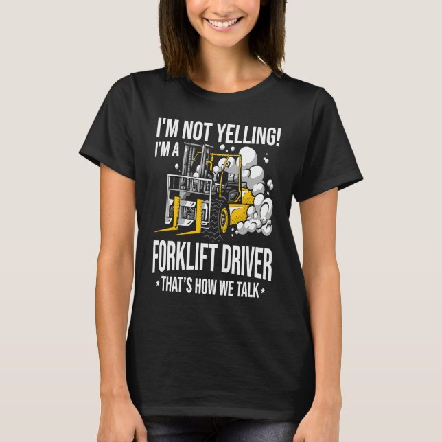 Forklift Driver Not Yelling  Forklifter T-Shirt (Vorderseite)