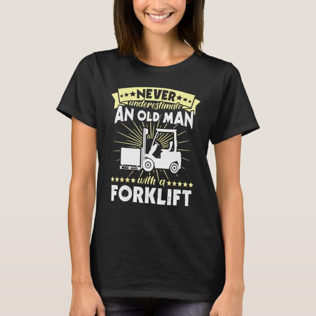 Forklift Man Never Understimate Forklift Operator T-Shirt (Vorderseite)