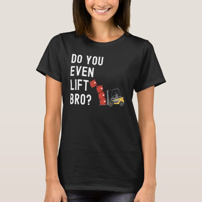 Forklift Operator Do You Even Lift Bro  Forklift R T-Shirt (Vorderseite)