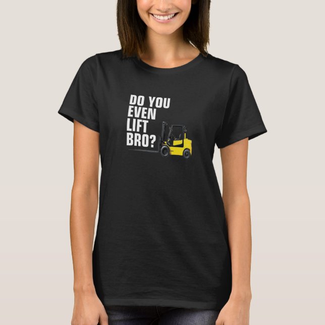 Forklift Warehouse  Do You Even Lift Bro T-Shirt (Vorderseite)