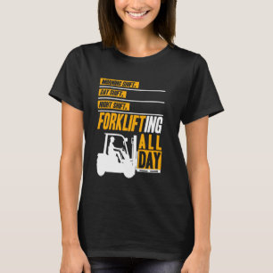 Forklifting den ganzen Tag Gabelstapler Bedienlage T-Shirt