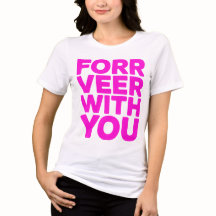 "Forr Veer With You" Fett Rosa Zitat T-Shirt