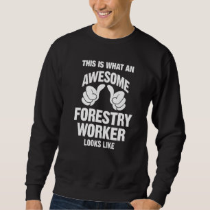 Forstarbeiter Phantastisch sieht aus wie lustig Sweatshirt