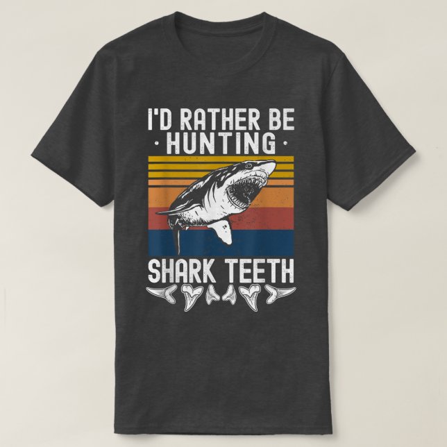 Fossil Hunting Id Rather Be Hunting Shark Teeth  T-Shirt (Design vorne)