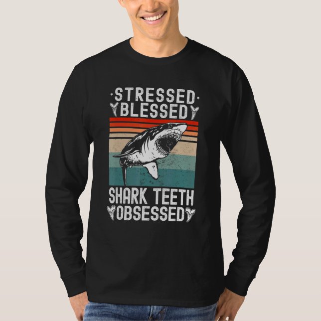 Fossil Hunting Stressed Blessed Shark Teeth Obsess T-Shirt (Vorderseite)