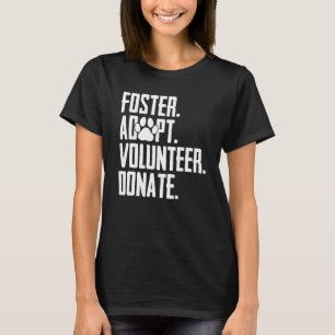 Foster Adoptiere Freiwillige Spenden Rettung Tierh T-Shirt
