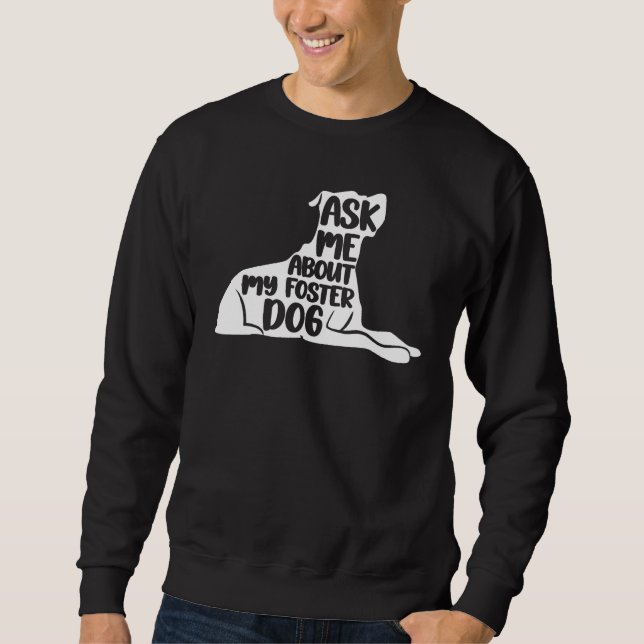Foster Dog care Rescue Ask Me About My Foster Dog  Sweatshirt (Vorderseite)