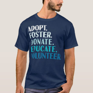 Foster Educate Adoptier a Dog - Rescue and Shelter T-Shirt