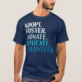 Foster Educate Adoptier a Dog - Rescue and Shelter T-Shirt