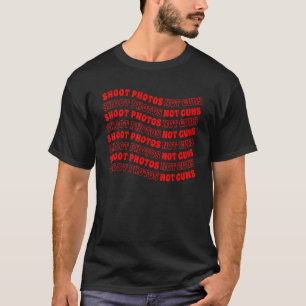 Fotograf Shoot Fotos Nicht Waffen T-Shirt