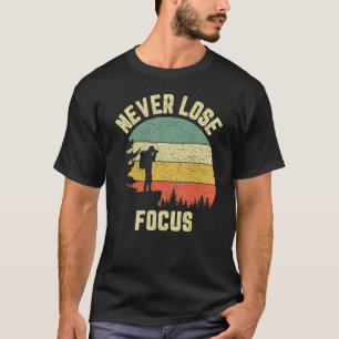 Fotograf Verliert Niemals Den Fokus Fotografie Kam T-Shirt