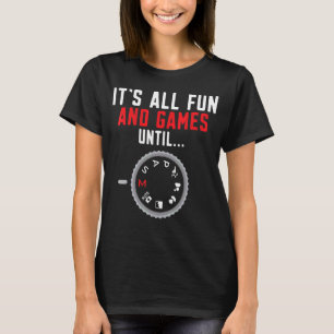 Fotografie ist alles Spaß und Spiele bis zum Fotog T-Shirt