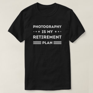 Fotografie ist mein Rentenplan T-Shirt