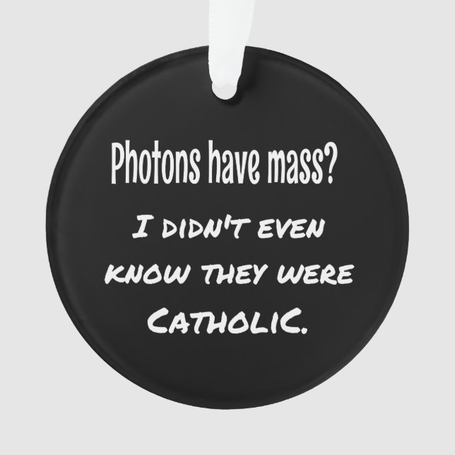 Fotos haben MASS Funny Sarcastic Joke Science Ornament (Vorderseite)