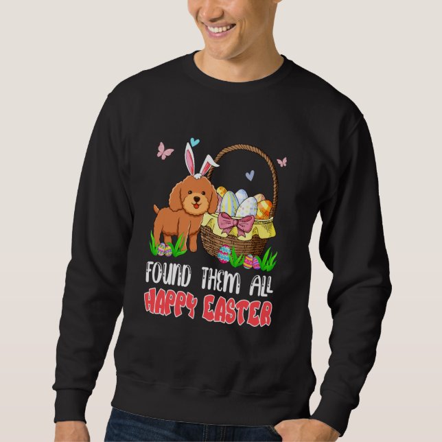 Found Them All Happy Easter Bunny Poodle Hunting E Sweatshirt (Vorderseite)
