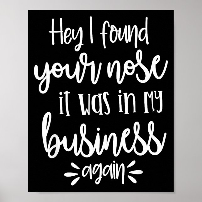 Found You Nose In My Business, Sarcastic Quotes Fu Poster (Vorne)