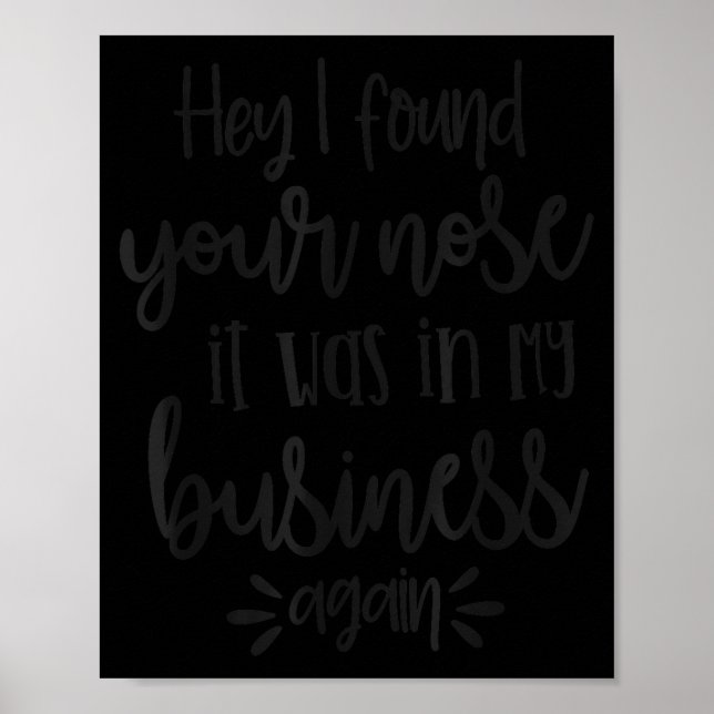Found You Nose In My Business, Sarcastic Quotes Fu Poster (Vorne)