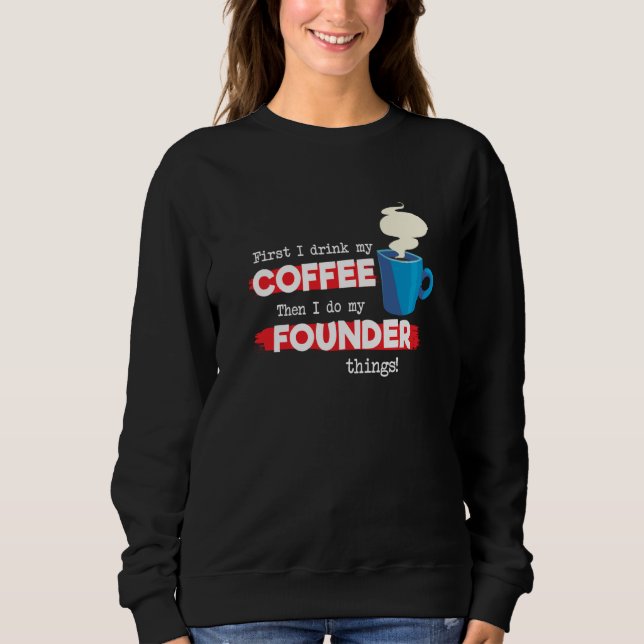 Founder & Coffee  Appreciation Saying Sweatshirt (Vorderseite)
