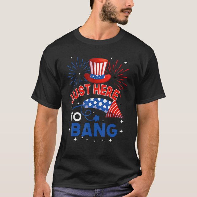 Fourth of July  4th of July Just here to bang T-Shirt (Vorderseite)