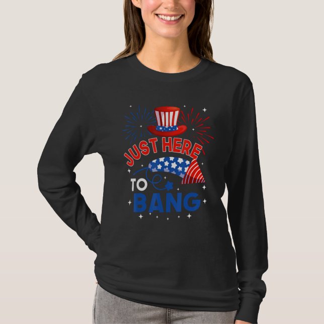 Fourth of July  4th of July Just here to bang T-Shirt (Vorderseite)