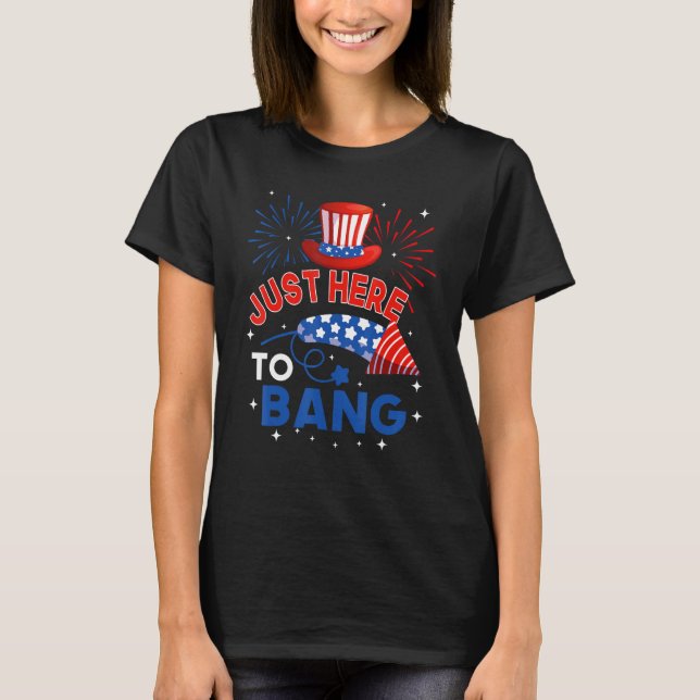 Fourth of July  4th of July Just here to bang T-Shirt (Vorderseite)