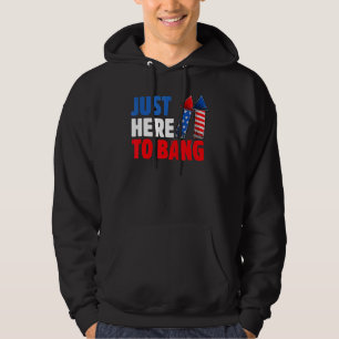 Fourth Of July I'm Just Here To Bang 4th Of July Hoodie