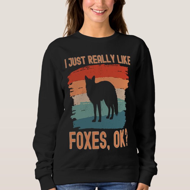 Fox  Retro I Just Really Like Foxes Ok Sweatshirt (Vorderseite)