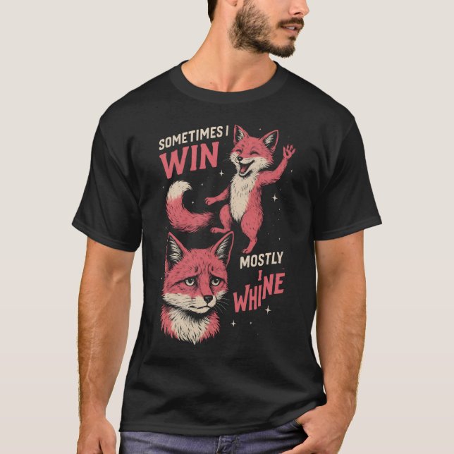  Fox sometimes i win mostly i whine T-Shirt (Vorderseite)