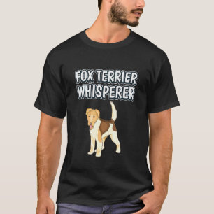 Fox Terrier Whisperer Dog Owner Quote Fox Terrier T-Shirt