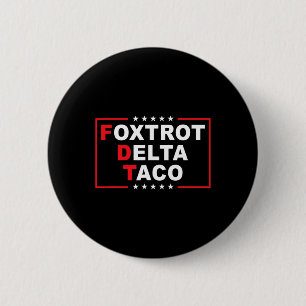 Foxtrot Delta Taco Funny Trump immer Hühner drauße Button
