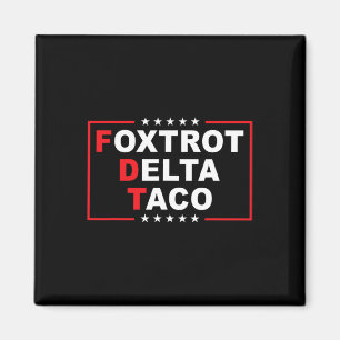 Foxtrot Delta Taco Funny Trump immer Hühner drauße Magnet
