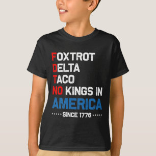 Foxtrot Delta Taco No King in America seit 1776 4 T-Shirt