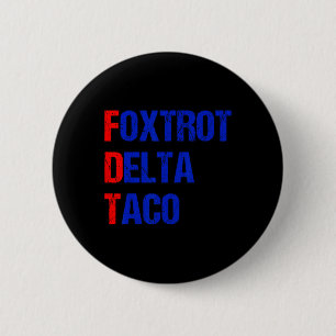 Foxtrot Delta Taco Trump kneift immer Taco  Button