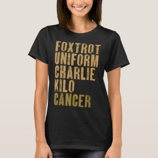 Foxtrot Uniform Charlie Kilo Cancer Military Alpha T-Shirt