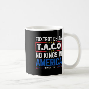 Foxtrots Delta Taco Kein König in Amerika seit 177 Kaffeetasse